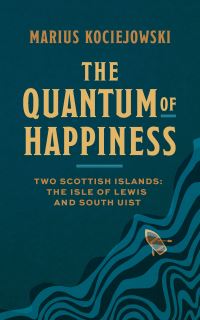 Book Cover for The Quantum of Happiness by Marius Kociejowski