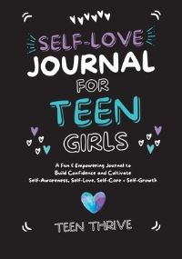 Book Cover for The Self-Love Journal for Teen Girls by Teen Thrive