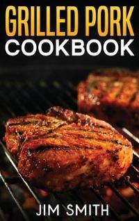 Book Cover for Grilled Pork and Smoker Cookbook by Jim Smith