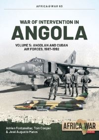 Book Cover for War Of Intervention In Angola. Volume 5 Angolan And Cuban Air Forces, 1987-1992 by Adrien Fontanellaz, Tom Cooper, José Augusto Matos