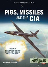 Book Cover for Pigs, Missiles and the CIA. Volume 2 Kennedy, Khrushchev, and Castro, the Unholy Trinity, 1962 by Linda Rios Bromley