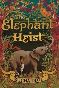 Book Cover for The Elephant Heist by Rucha Dixit