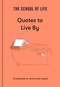 Book Cover for The School of Life - Quotes to Live By by School of Life Business enterprise