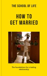 Book Cover for The School of Life: How to Get Married by The School of Life