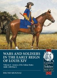 Book Cover for Wars and Soldiers in the Early Reign of Louis XIV. Volume 6 Armies of the Italian States, 1660-1690 by Bruno Mugnai
