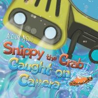 Book Cover for Snippy The Crab - Caught on Camera! by Alison Jane Miles