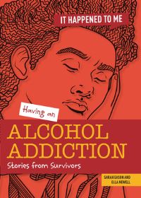 Book Cover for Having an Alcohol Addiction by Sarah Eason, Ella Newell