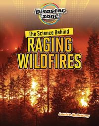 Book Cover for The Science Behind Raging Wildfires by Louise Spilsbury