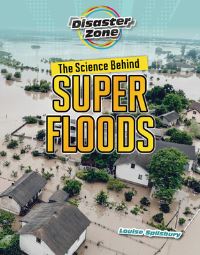 Book Cover for The Science Behind Super Floods by Louise Spilsbury