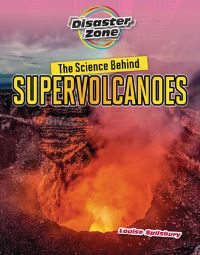 Book Cover for The Science Behind Supervolcanoes by Louise Spilsbury