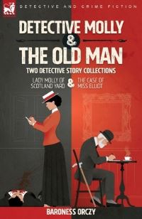 Book Cover for Detective Molly & The Old Man-Two Detective Story Collections by Baroness Orczy