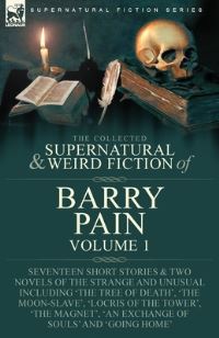 Book Cover for The Collected Supernatural and Weird Fiction of Barry Pain-Volume 1 by Barry Pain