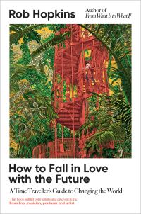 Book Cover for How to Fall in Love With the Future by Rob Hopkins