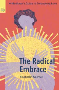 Book Cover for The Radical Embrace by Singhashri Gazmuri