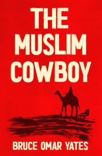 Book Cover for The Muslim Cowboy by Bruce Omar Yates