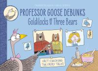 Book Cover for Professor Goose Debunks Goldilocks and the Three Bears by Paulette Bourgeois