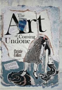 Book Cover for The Art Of Coming Undone by Christie Collins
