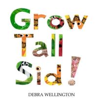 Book Cover for Grow Tall Sid! by Debra Wellington