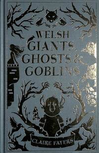 Book Cover for Welsh Giants, Ghosts & Goblins by Claire Fayers