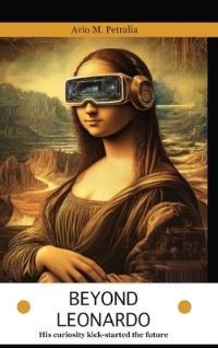 Book Cover for Beyond Leonardo - His Curiosity Kick-Started the Future by Avio Mattiozzi Petralia