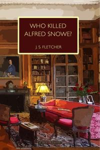 Book Cover for Who Killed Alfred Snowe by J S Fletcher