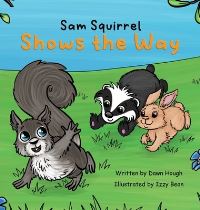 Book Cover for Sam Squirrel Shows the Way by Dawn Hough, Izzy and Jack
