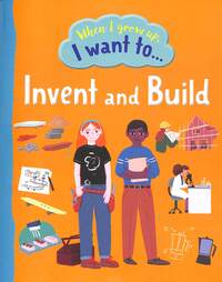 Book Cover for When I Grow Up I Want To...invent and Build by Raquel Martín