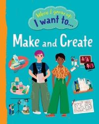 Book Cover for When I Grow Up I Want to Make and Create by Raquel Martín
