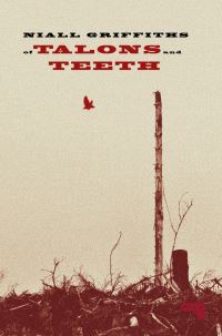 Book Cover for Of Talons and Teeth by Niall Griffiths