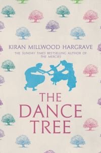 Book Cover for The Dance Tree by Kiran Millwood Hargrave