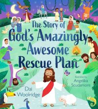 Book Cover for The Story of God's Amazingly Awesome Rescue Plan by Dai Woolridge