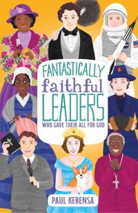 Book Cover for Fantastically Faithful Leaders Who Gave Their All for God by Paul Kerensa