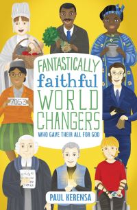Book Cover for Fantastically Faithful World Changers Who Gave Their All for God by Paul Kerensa