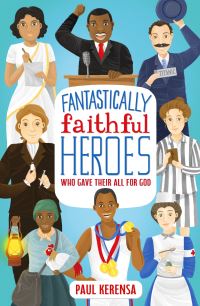 Book Cover for Fantastically Faithful Heroes Who Gave Their All for God by Paul Kerensa