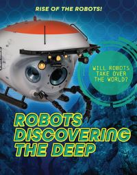 Book Cover for Robots Discovering the Deep by Louise Spilsbury