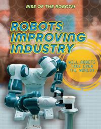 Book Cover for Robots Improving Industry by Louise A Spilsbury