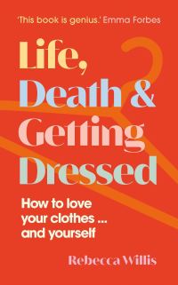 Book Cover for Life, Death and Getting Dressed by Rebecca Willis