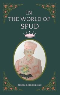 Book Cover for In the World of Spud by Teresa Deborah Ryle, Maple Publishers