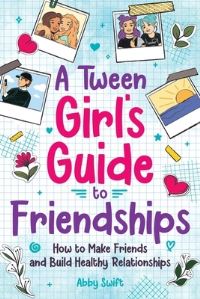 Book Cover for A Tween Girls' Guide to Friendships by Abby Swift