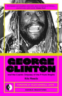 Book Cover for George Clinton & The Cosmic Odyssey Of The P-Funk Empire by Kris Needs