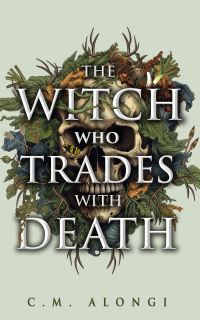 Book Cover for The Witch Who Trades With Death by C M Alongi