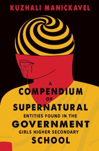 Book Cover for A Compendium of Supernatural Entities Found in the Government Girls Higher Secondary School by Kuzhali Manickavel