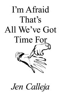 Book Cover for I'm Afraid That's All We've Got Time For by Jen Calleja