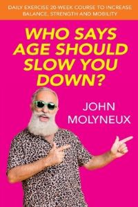 Book Cover for Who Says Age Should Slow You Down? by John Molyneux