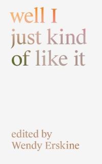 Book Cover for Well I Just Kind of Like It by Wendy Erskine