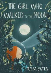 Book Cover for The Girl Who Walked to the Moon by Tessa Yates