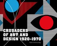 Book Cover for Crusaders of Art and Design 1920-1970 by Ruth Artmonsky