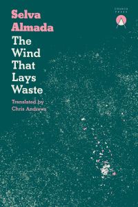 Book Cover for The Wind That Lays Waste by Selva Almada
