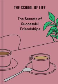 Book Cover for The Secrets of Successful Friendships by The School of Life