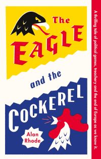 Book Cover for The Eagle and the Cockerel by Alan Rhode